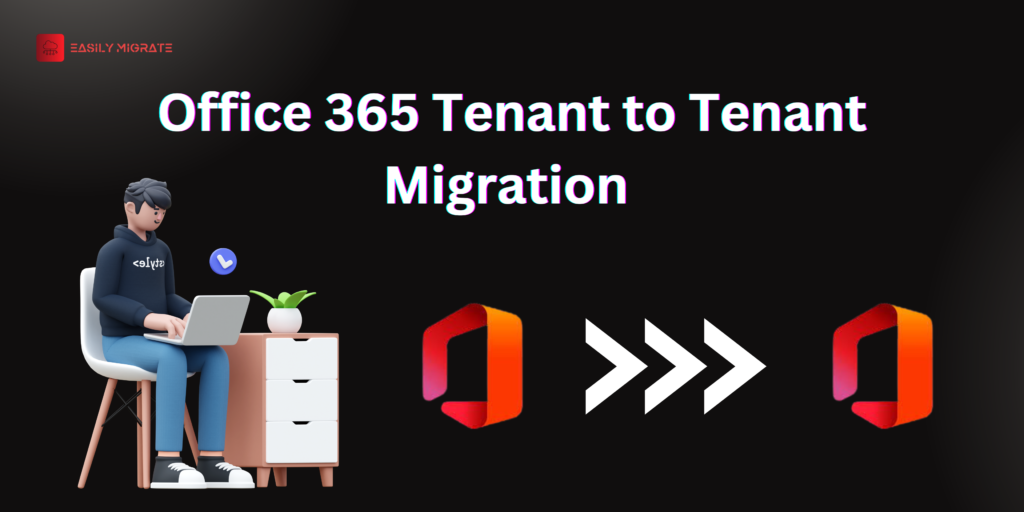 Navigating Office 365 Tenant to Tenant Migration with Ease