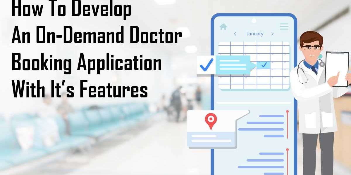 How to Develop an On-Demand Doctor Booking Application With It’s Features