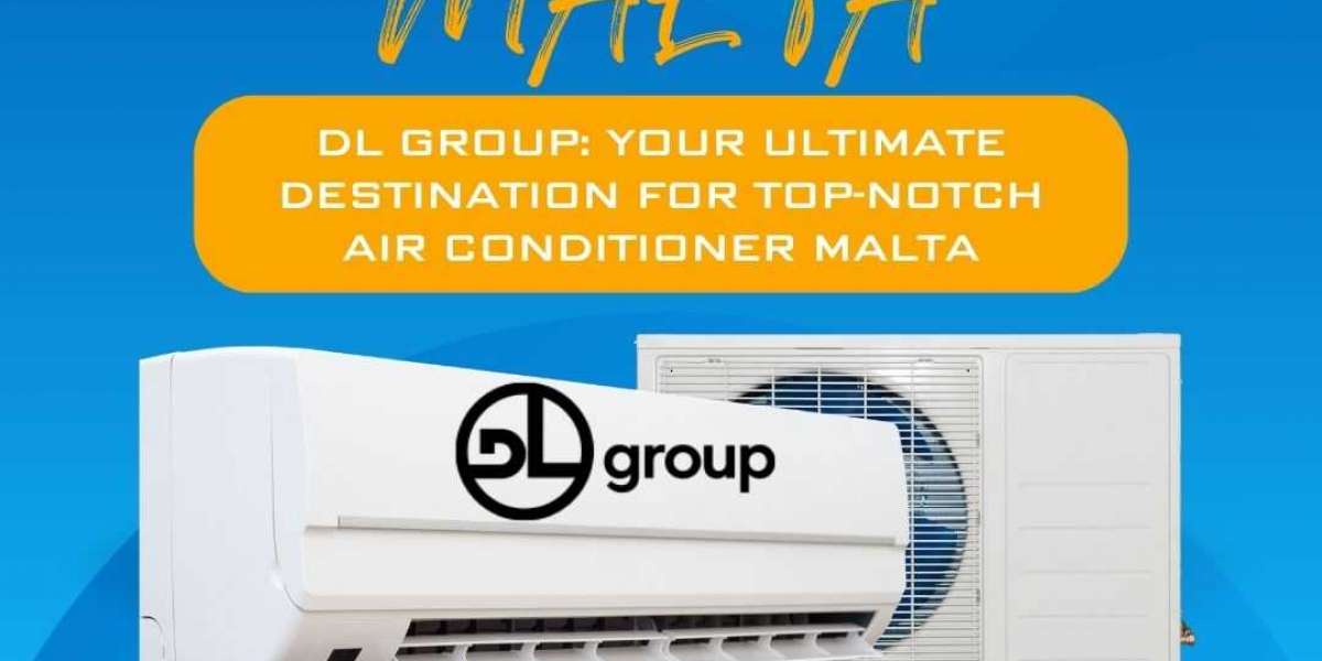 DL Group: Your Ultimate Destination for Top-notch Air Conditioner Malta