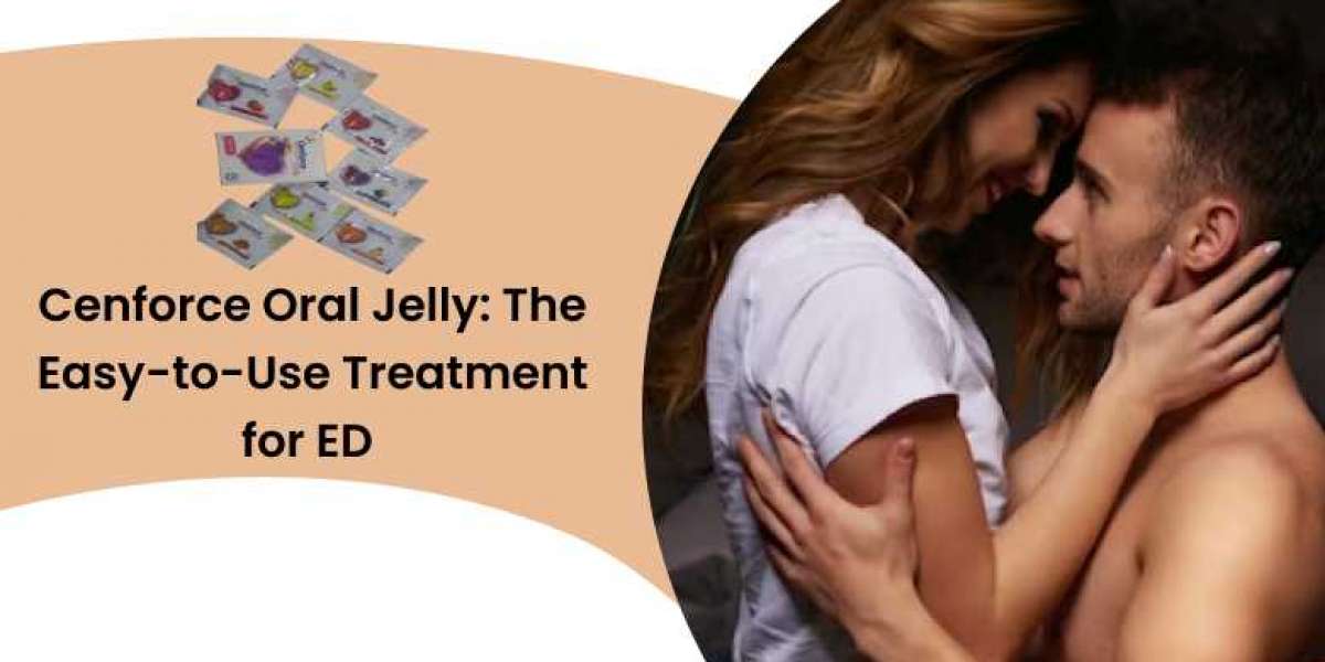 Cenforce Oral Jelly: The Easy-to-Use Treatment for ED
