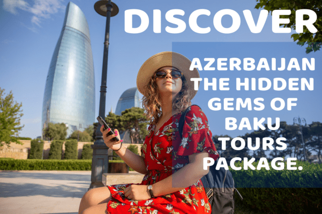 5 Hidden Gems to Discover on Your Azerbaijan Tour Package - Future News Up