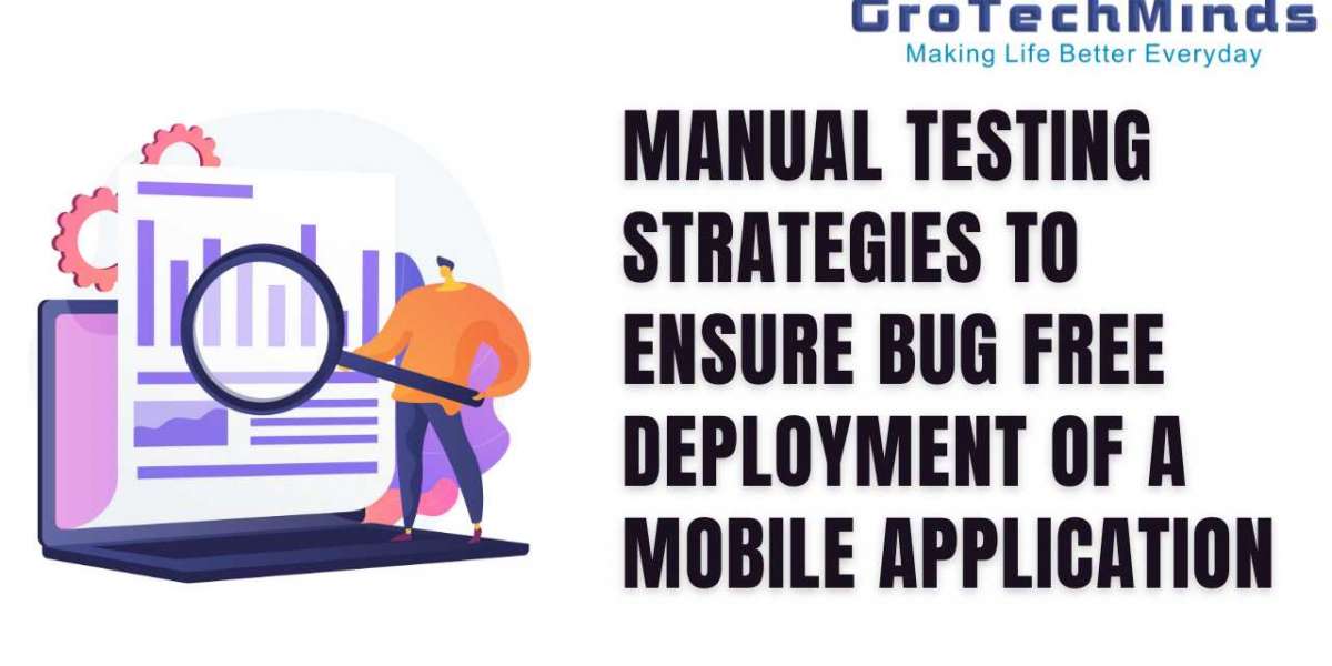 Manual Testing Strategies To Ensure Bug Free Deployment Of A Mobile Application