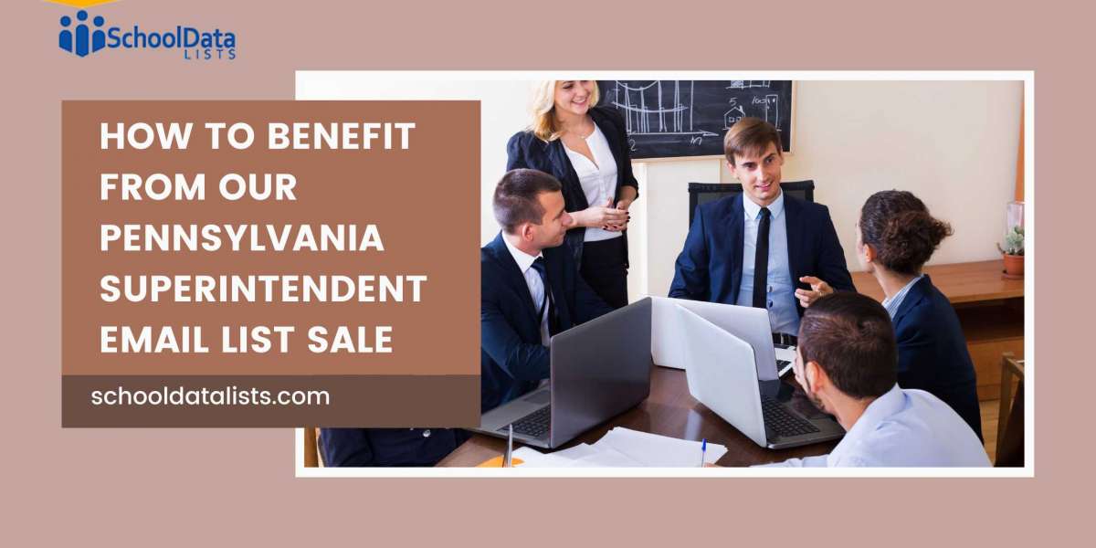 How to Benefit from Our Pennsylvania Superintendent Email List Sale