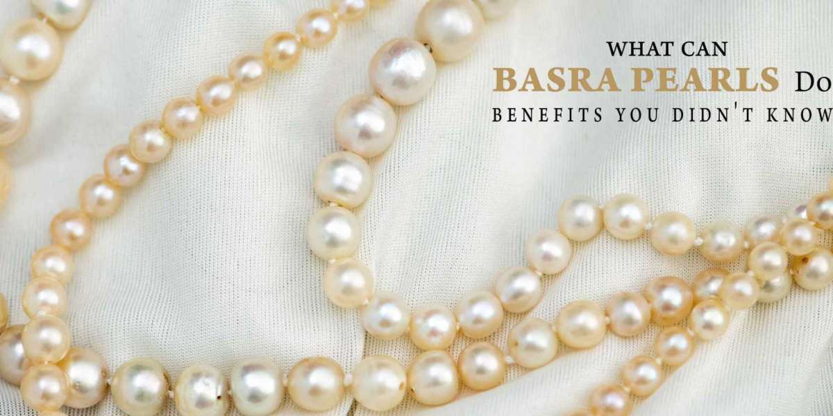 8 Basra Pearl Benefits to know. A Comprehensive Guide
