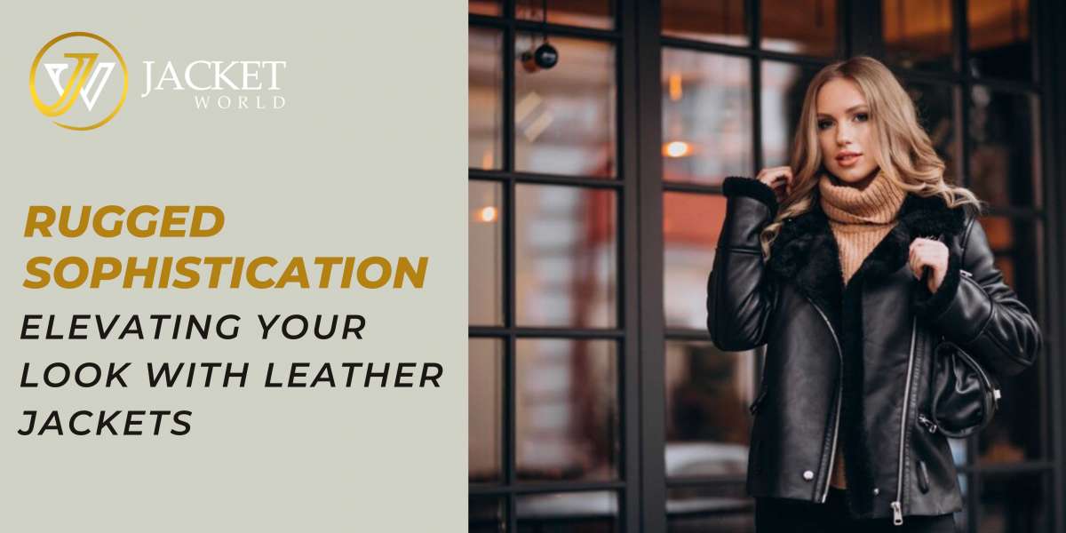 Rugged Sophistication: Elevating Your Look with Leather Jackets