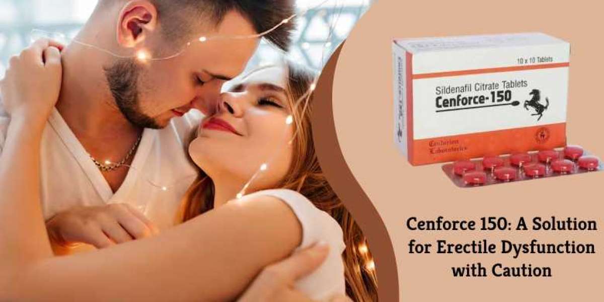 Cenforce 150: A Solution for Erectile Dysfunction with Caution