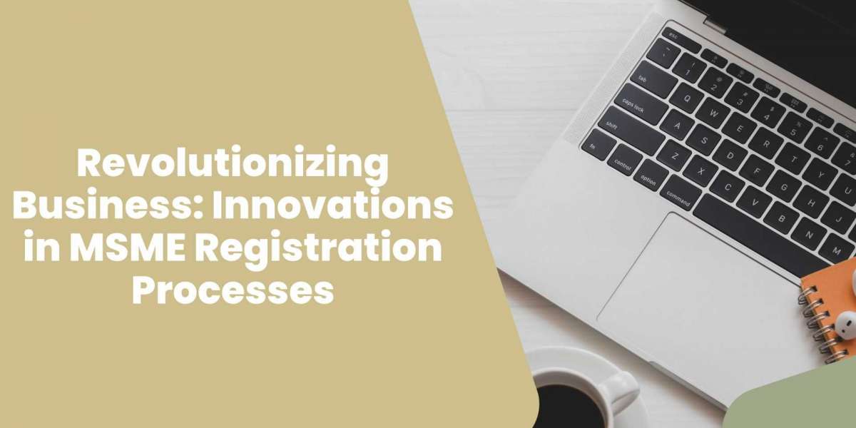 Revolutionizing Business: Innovations in MSME Registration Processes