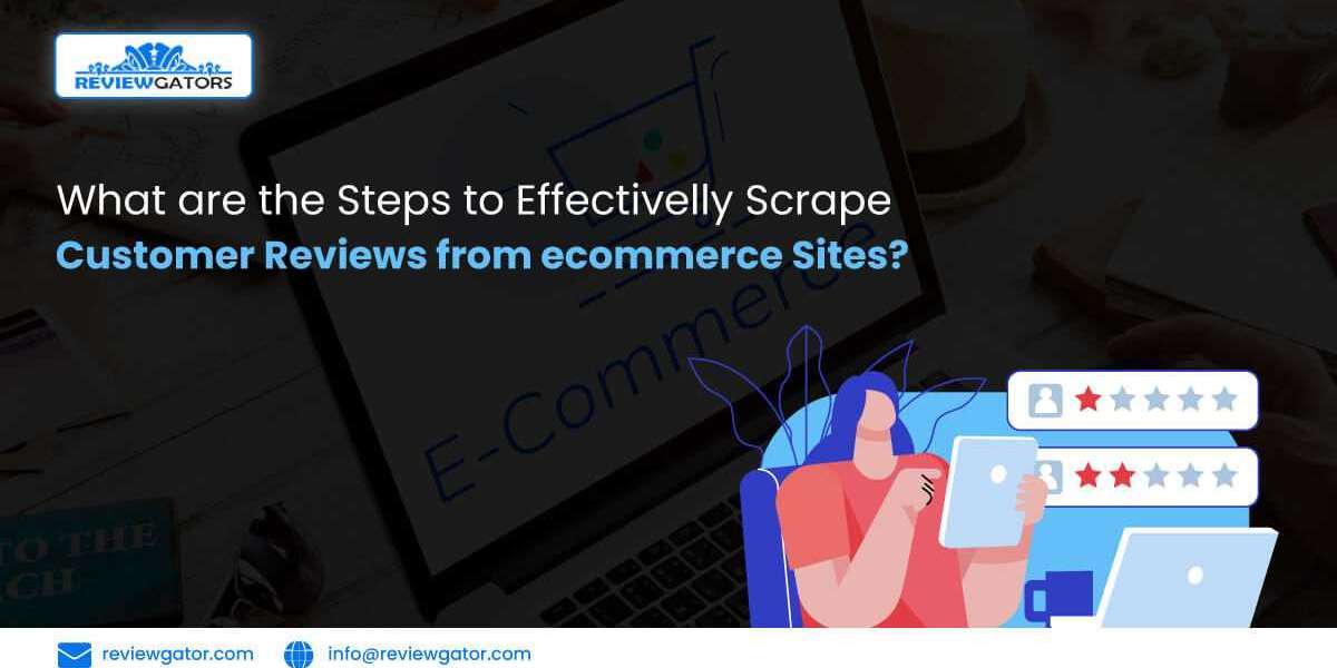 What Are The Steps To Effectively Scrape Customer Reviews From ECommerce Sites