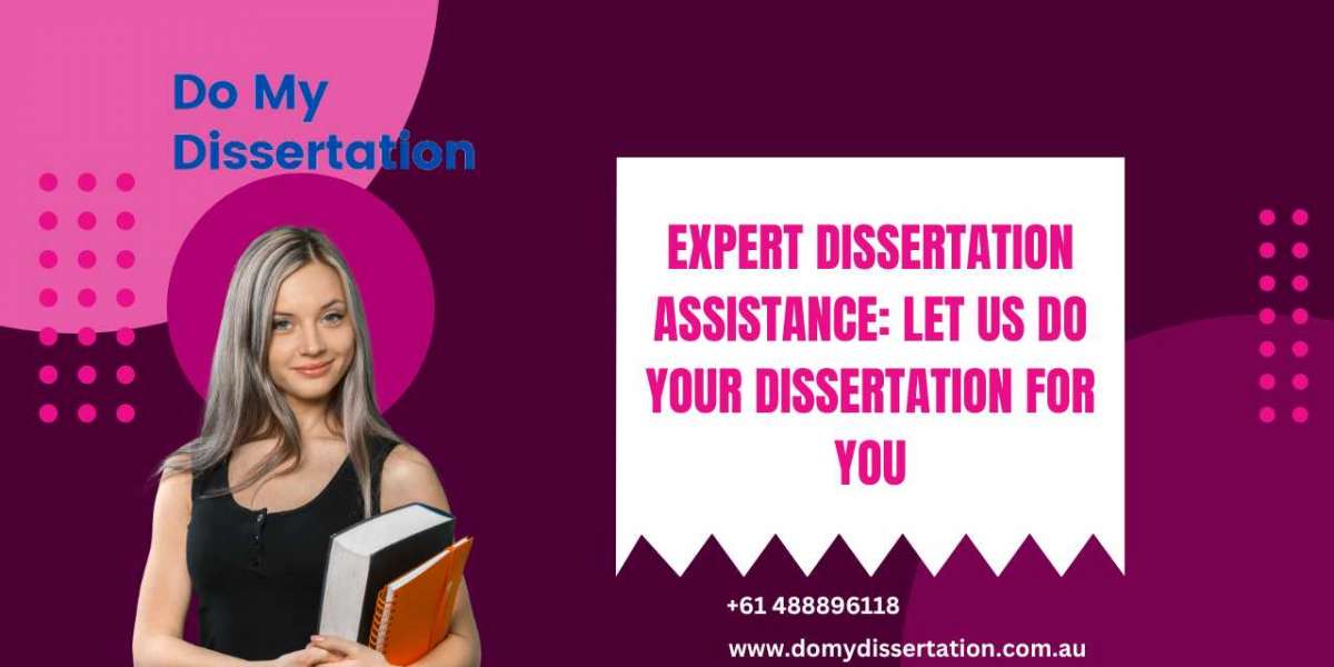 Expert Dissertation Assistance: Let Us Do Your Dissertation for You