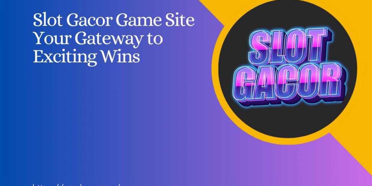 Slot Gacor Game Site Your Gateway to Exciting Wins