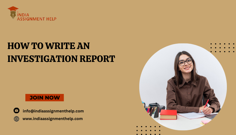 How to Write an Investigation Report – indiaassignmenthelp