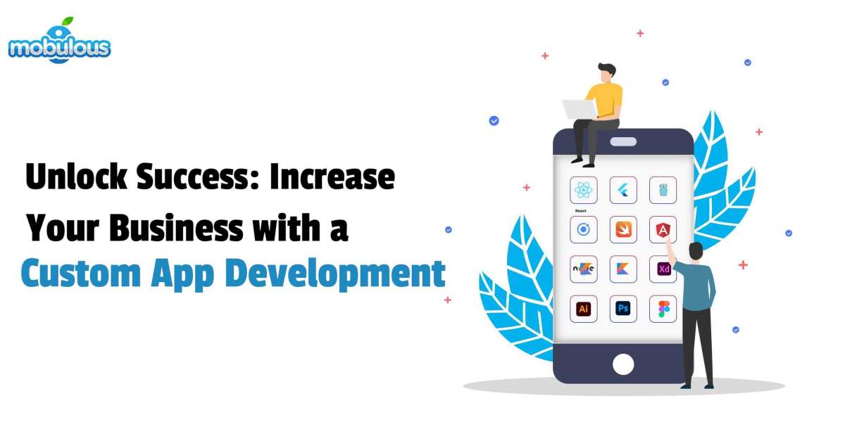 Unlock Success: Increase Your Business with a Custom App Development