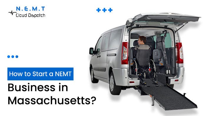 How to Start a Non-Emergency Medical Transportation Business in Massachusetts? | by NEMT Cloud Dispatch | Apr, 2024 | Medium