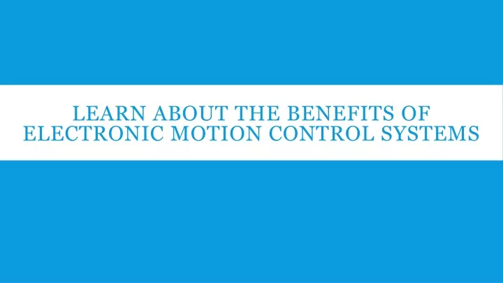 PPT - Learn about the Benefits of Electronic Motion Control PowerPoint Presentation - ID:13162887