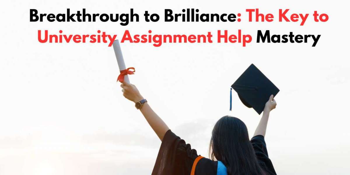 Breakthrough to Brilliance: The Key to University Assignment Help Mastery