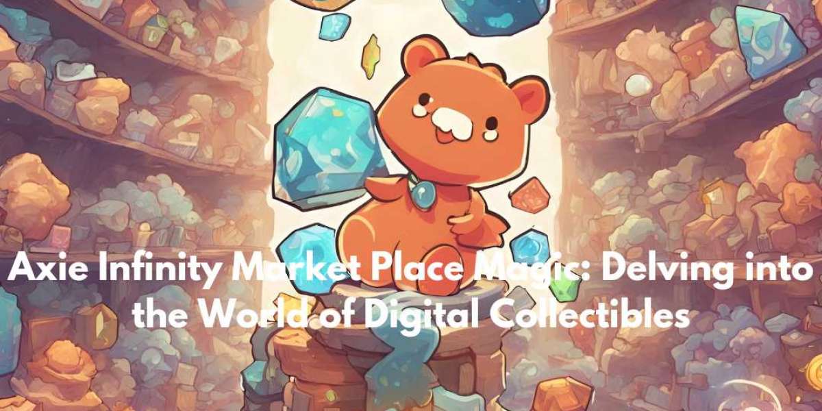 Axie Infinity Market Place Magic: Delving into the World of Digital Collectibles