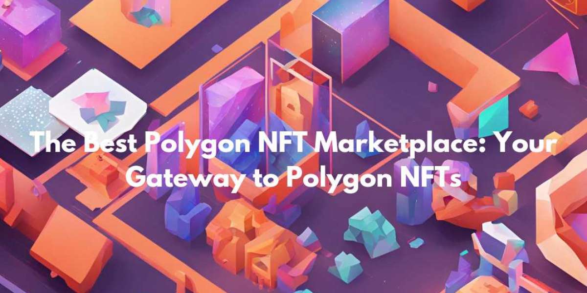 The Best Polygon NFT Marketplace: Your Gateway to Polygon NFTs