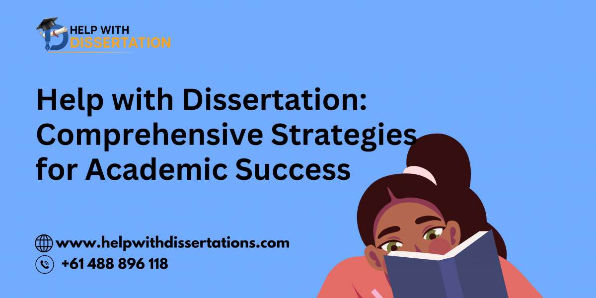 Help with Dissertation: Comprehensive Strategies for Academic Success