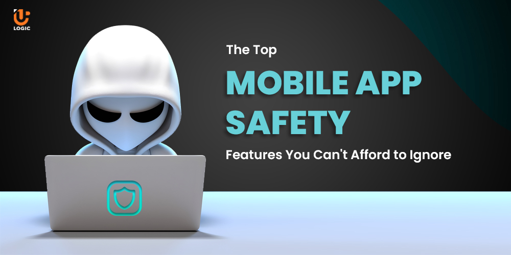 The Top Mobile App Safety Features You Can't Afford to Ignore - Uplogic Technologies