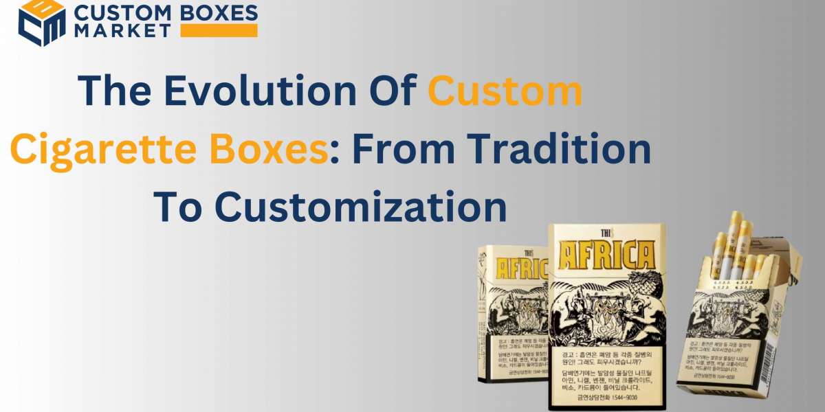 The Evolution Of Cigarette Boxes: From Tradition To Customization