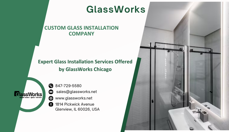 Expert Glass Installation Services Offered by GlassWorks Chicago – GlassWorks