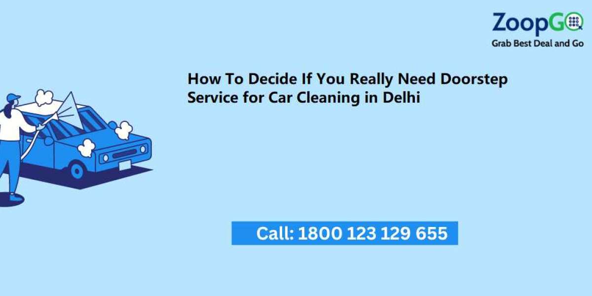 How To Decide If You Really Need Doorstep Service for Car Cleaning in Delhi